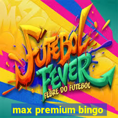 max premium bingo